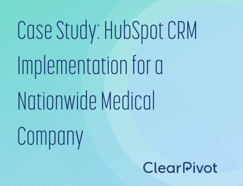 Case Study Complex HubSpot CRM Implementation for a Nationwide Medical